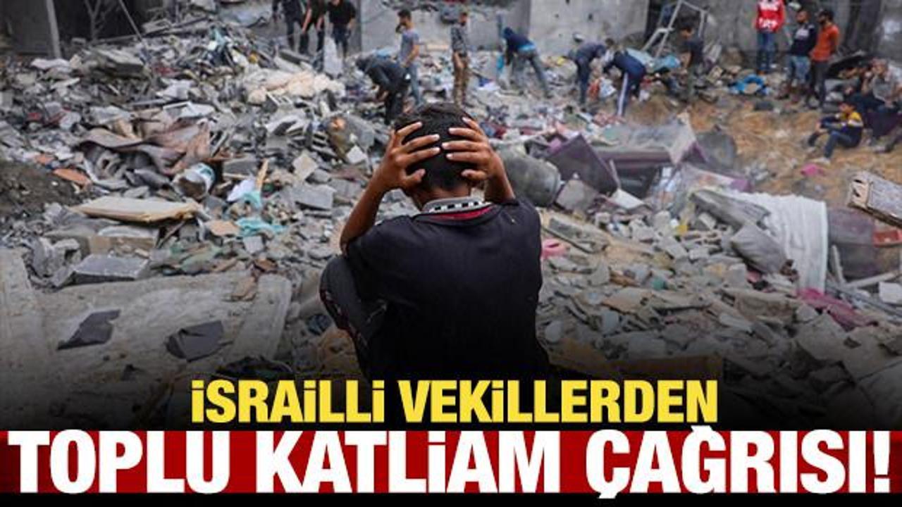 İsrailli vekillerden toplu katliam &ccedil;ağrısı!