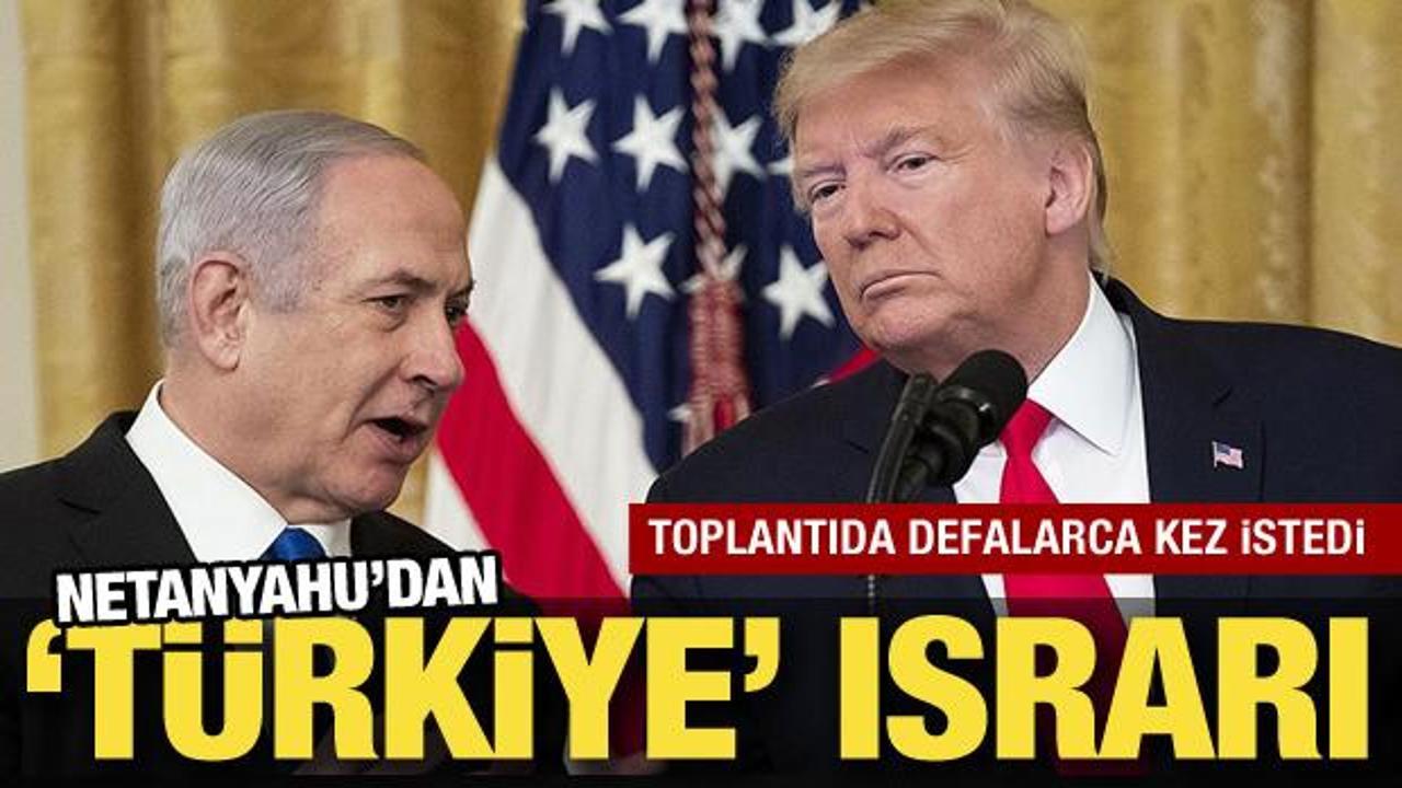 Netanyahu'dan 'T&uuml;rkiye' ısrarı! Trump'tan defalarca istedi