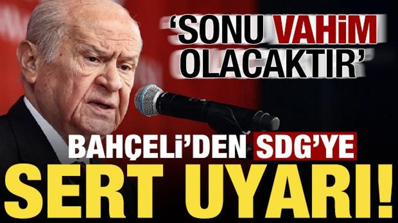 Son dakika... Devlet Bah&ccedil;eli'den SDG'ye sert uyarı: Sonu vahim olacak...