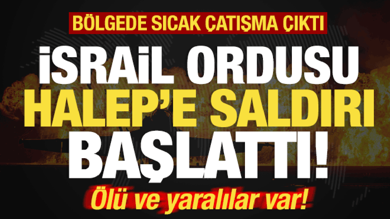 Son dakika: İsrail savaş u&ccedil;akları Halep'e saldırı başlattı!