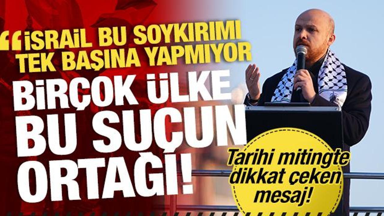 Tarihi mitingte tarihi mesaj! Bilal Erdoğan: İsrail bu soykırımı yalnız başına yapmıyor!