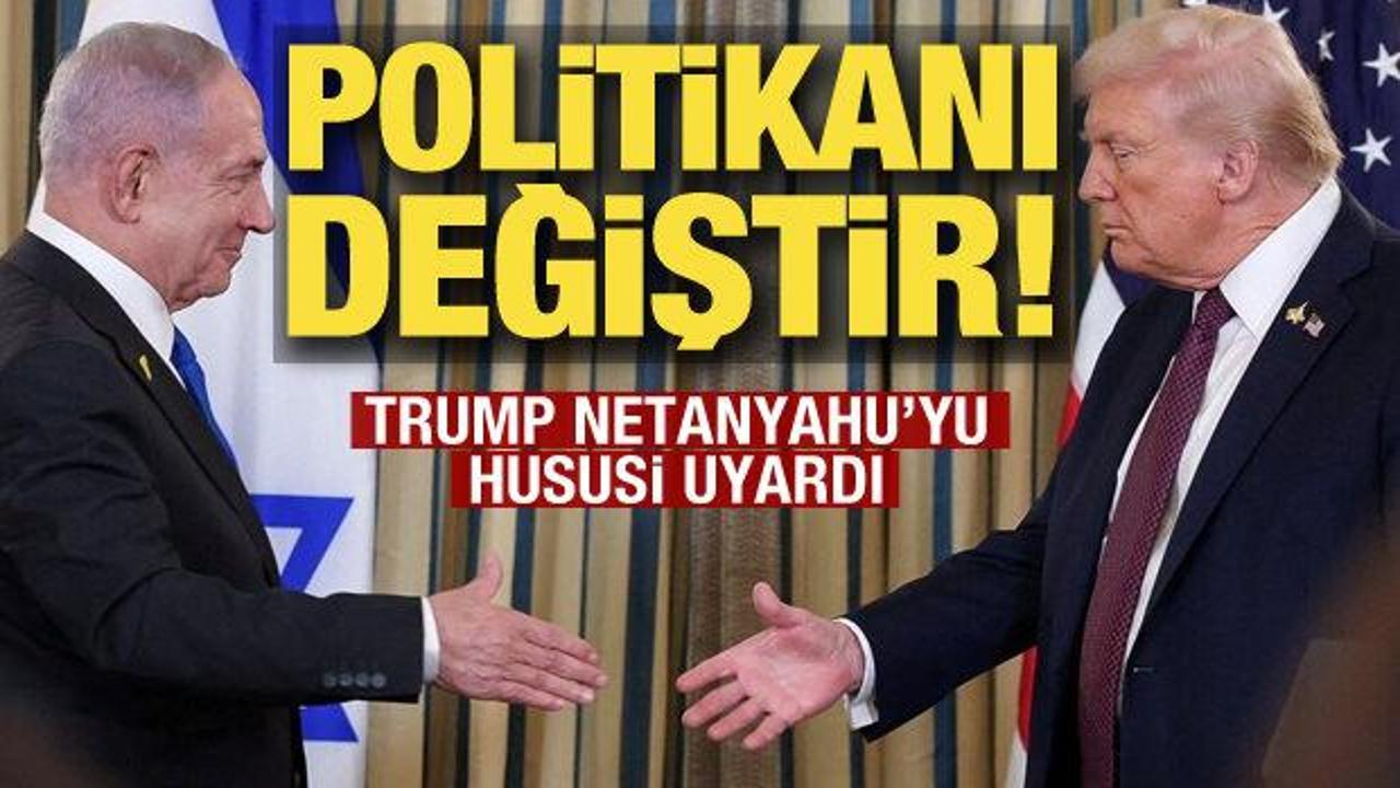 Trump'tan Netanyahu'ya: Batı Şeria politikanı değiştir!