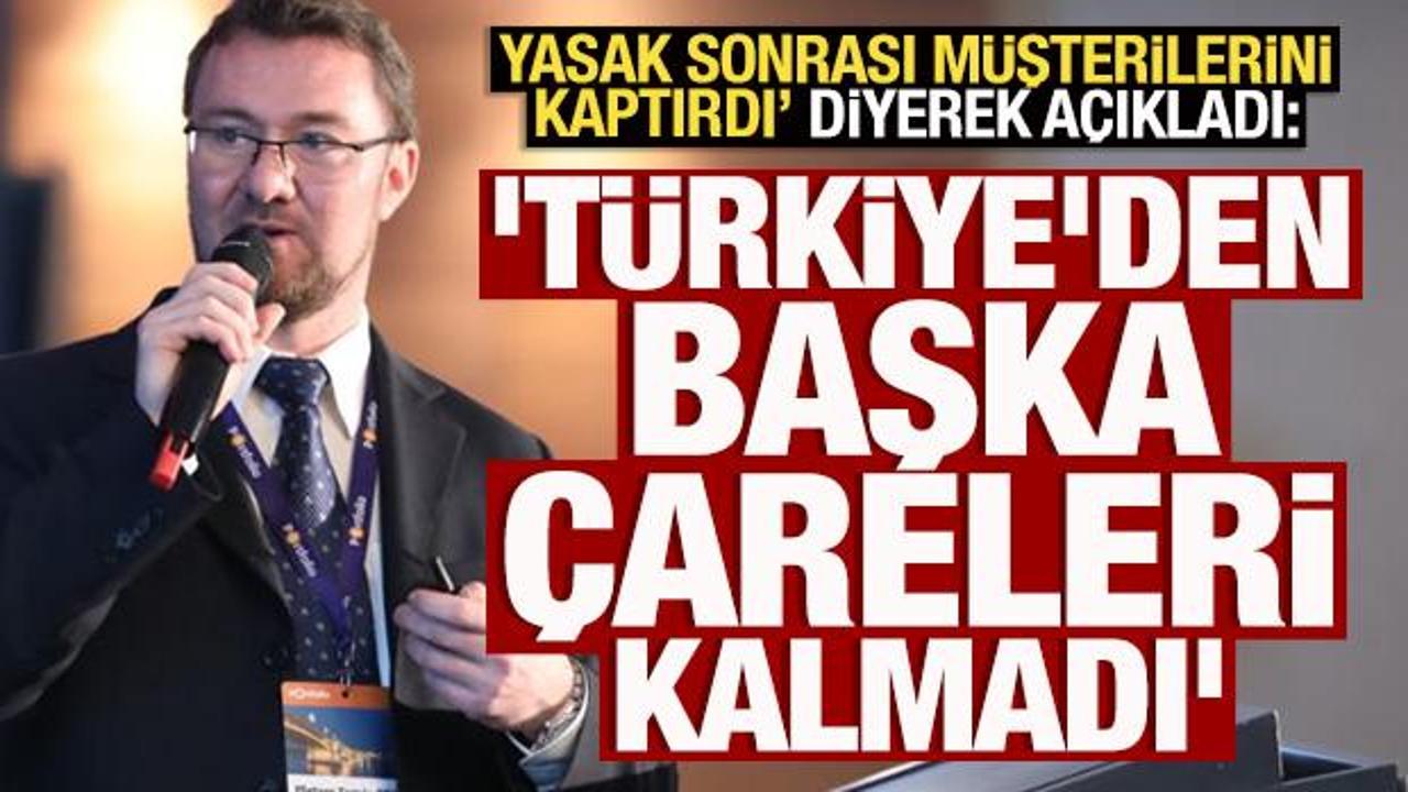 'Yasak sonrası m&uuml;şterilerini kaptırdı' diye a&ccedil;ıkladılar: 'T&uuml;rkiye'den başka &ccedil;are kalmadı'
