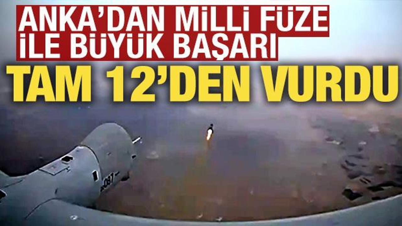 ANKA'dan milli füze ile büyük başarı: Hedef tam 12'den vuruldu