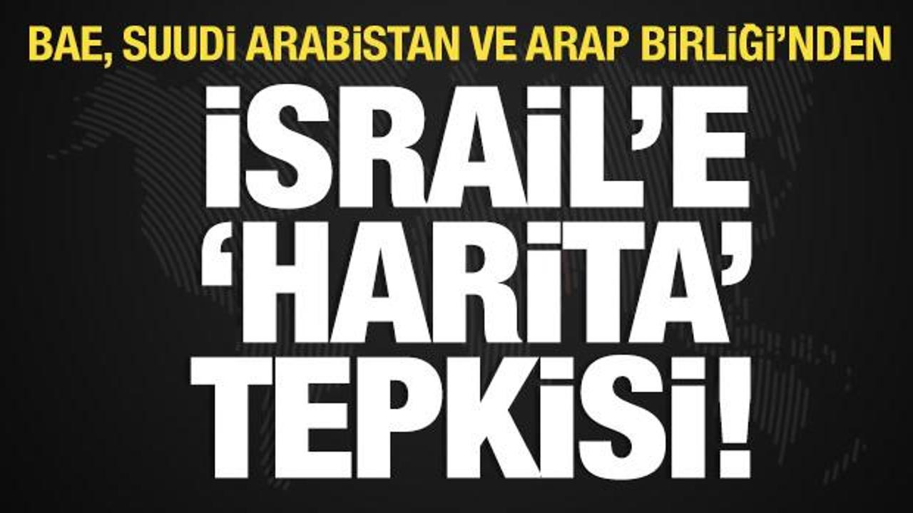 BAE, Suudi Arabistan ve Arap Birliği'nden, İsrail'e "harita" tepkisi