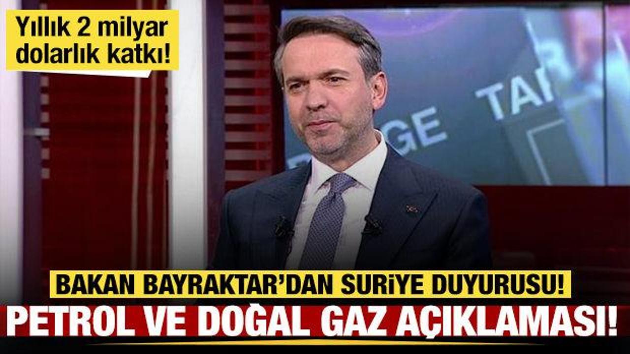 Bakan Bayraktar'dan Suriye duyurusu: Petrol ve doğal gaz a&ccedil;ıklaması!