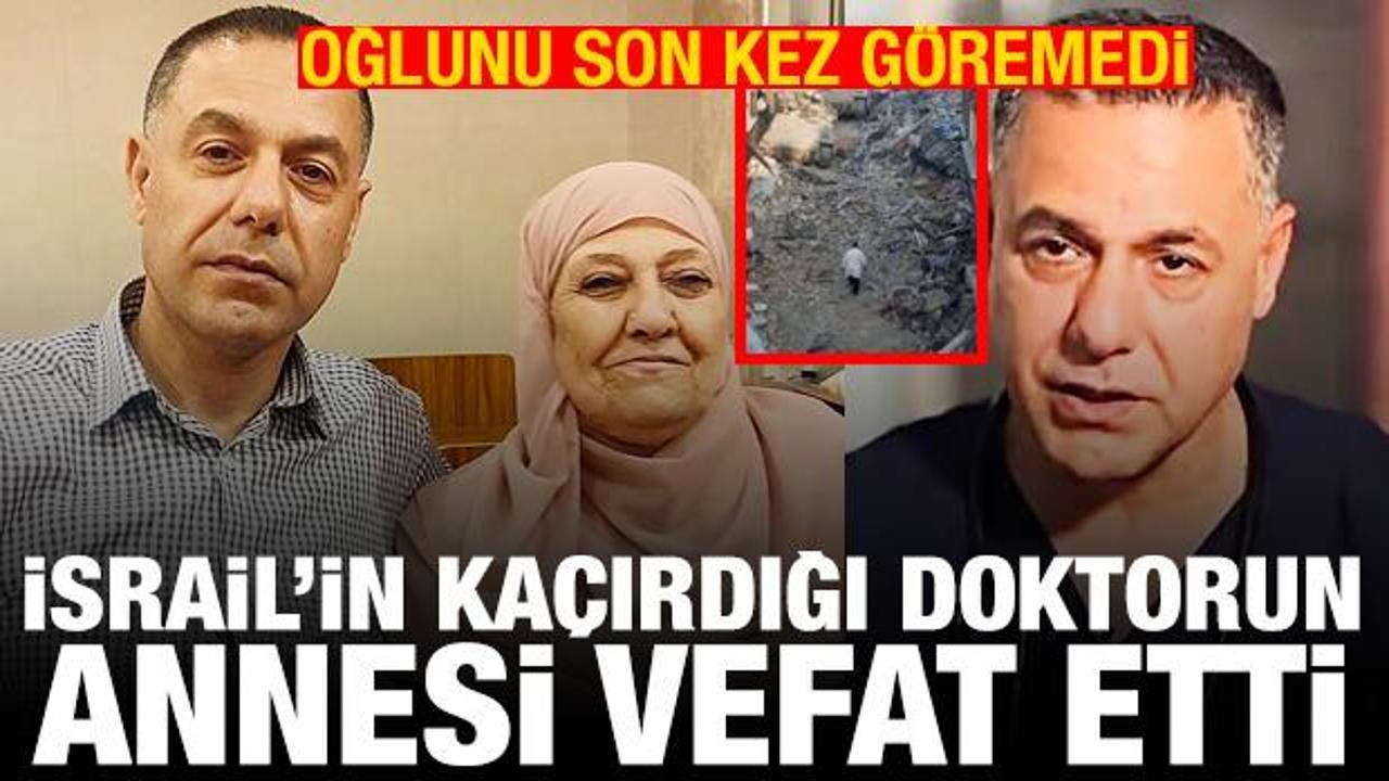 İsrail'in ka&ccedil;ırdığı doktorun annesi vefat etti