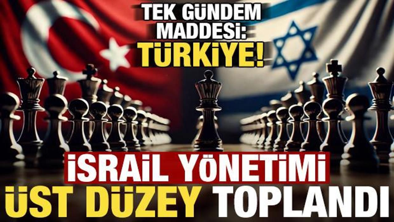Son dakika... İsrail y&ouml;netiminden &uuml;st d&uuml;zey s&uuml;rpriz toplantı! Konu: T&uuml;rkiye!