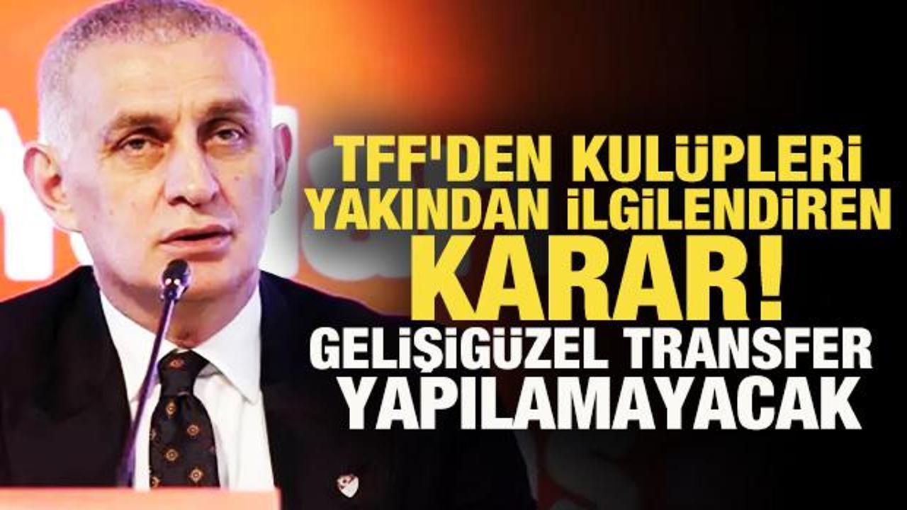 TFF'den kulüpleri yakından ilgilendiren karar! Gelişigüzel transfer yapılamayacak