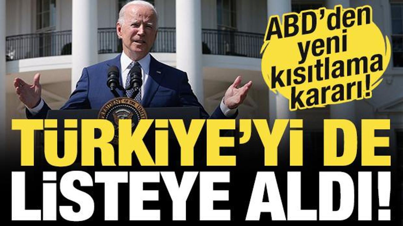ABD'den yeni kısıtlama kararı! Türkiye'yi de listeye aldı...
