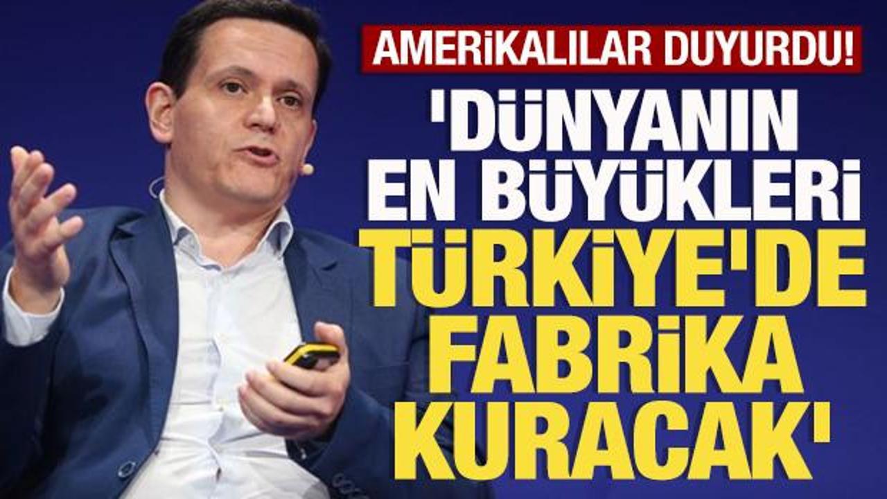 Amerikalılar duyurdu: 'D&uuml;nyanı en b&uuml;y&uuml;kleri T&uuml;rkiye'de fabrika kuracak'