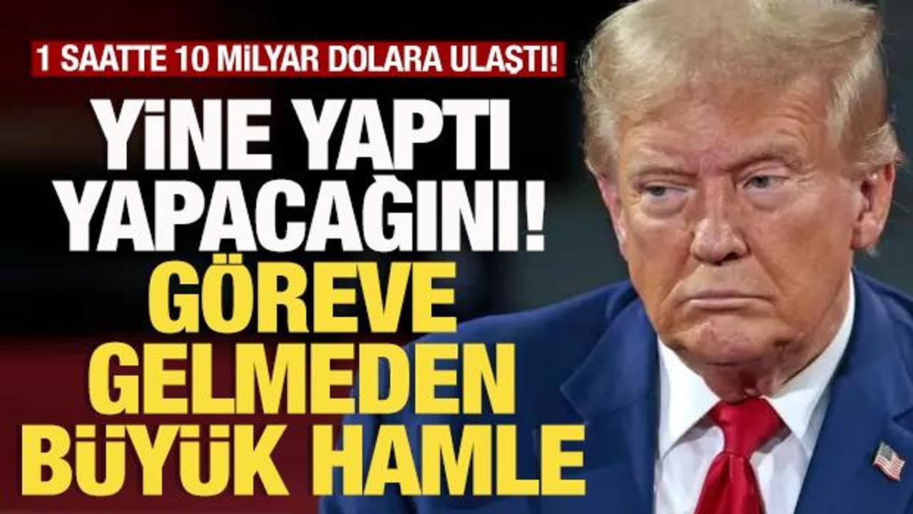 Donald Trump'tan göreve gelmeden büyük hamle! 1 saatte 10 milyar dolara ulaştı