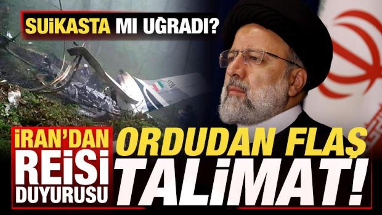 İran'dan son dakika Reisi açıklaması! Helikopteri suikasta mı uğradı? Ordudan flaş talimat