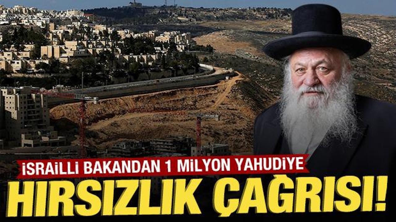 İsrailli bakandan 1 milyon Yahudiye hırsızlık &ccedil;ağrısı!