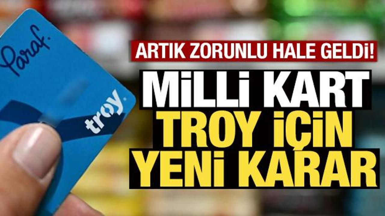 Milli kart TROY i&ccedil;in yeni karar! Artık zorunlu hale geldi