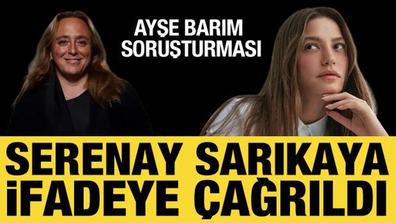 Serenay Sarıkaya, Cumhuriyet Başsavcılığı'na ifadeye &ccedil;ağrıldı