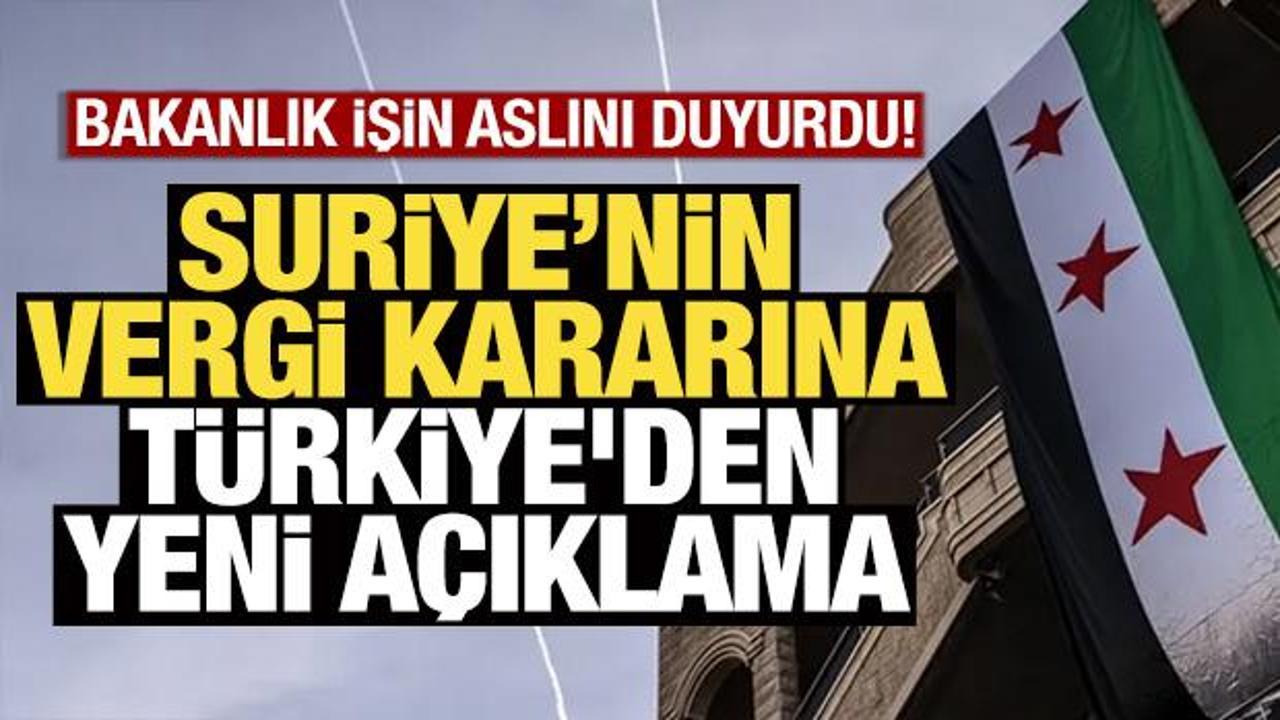 Suriye&rsquo;nin vergi kararına T&uuml;rkiye'den yeni a&ccedil;ıklama