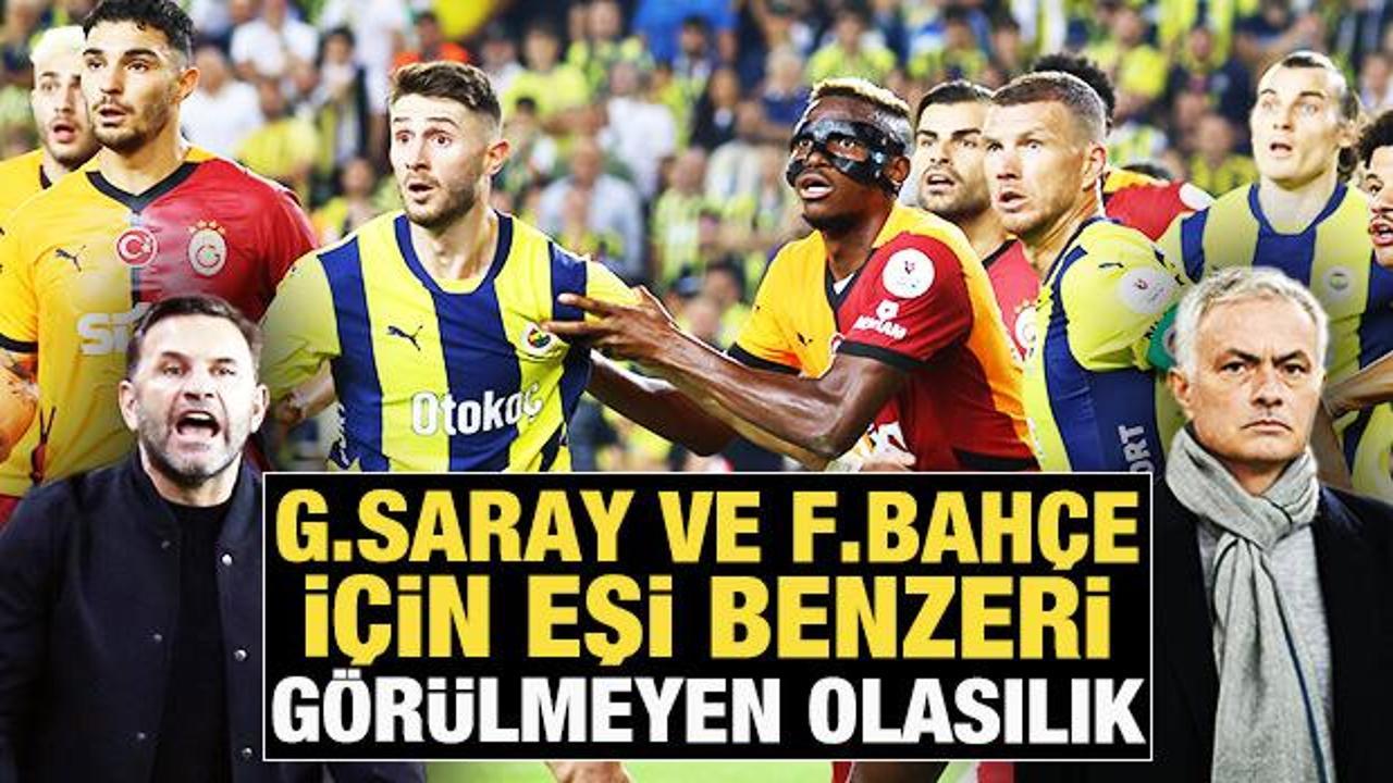 Galatasaray ve Fenerbah&ccedil;e i&ccedil;in eşi benzeri g&ouml;r&uuml;lmeyen olasılık