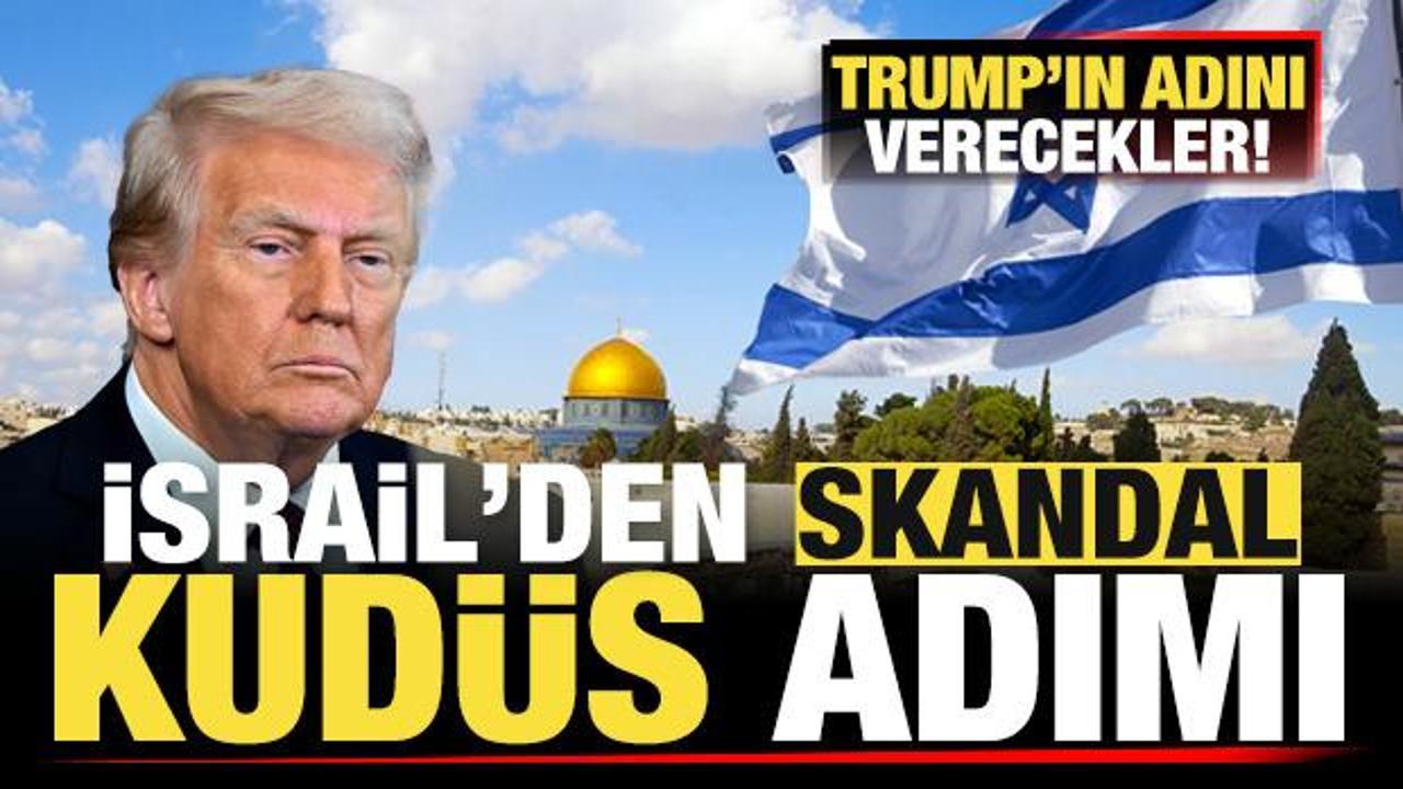 İsrail'den skandal Kud&uuml;s adımı! Trump'ın adını verecekler