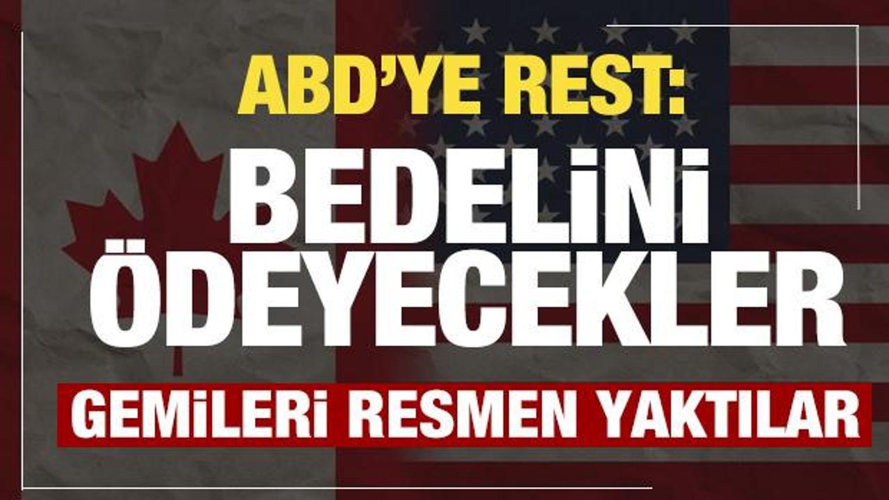 Kanada'dan ABD'ye tepki: Daha fazla bedel &ouml;deyecekler
