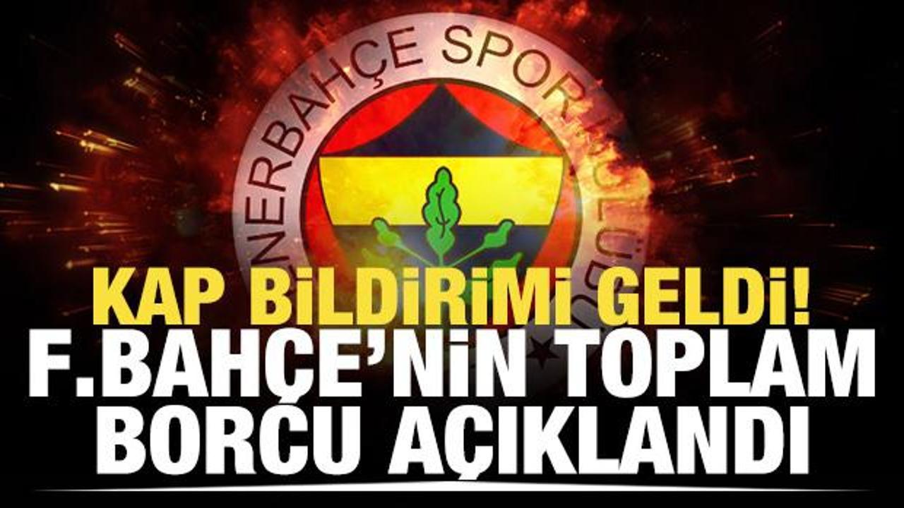 KAP bildirimi geldi! Fenerbahçe'nin toplam borcu açıklandı