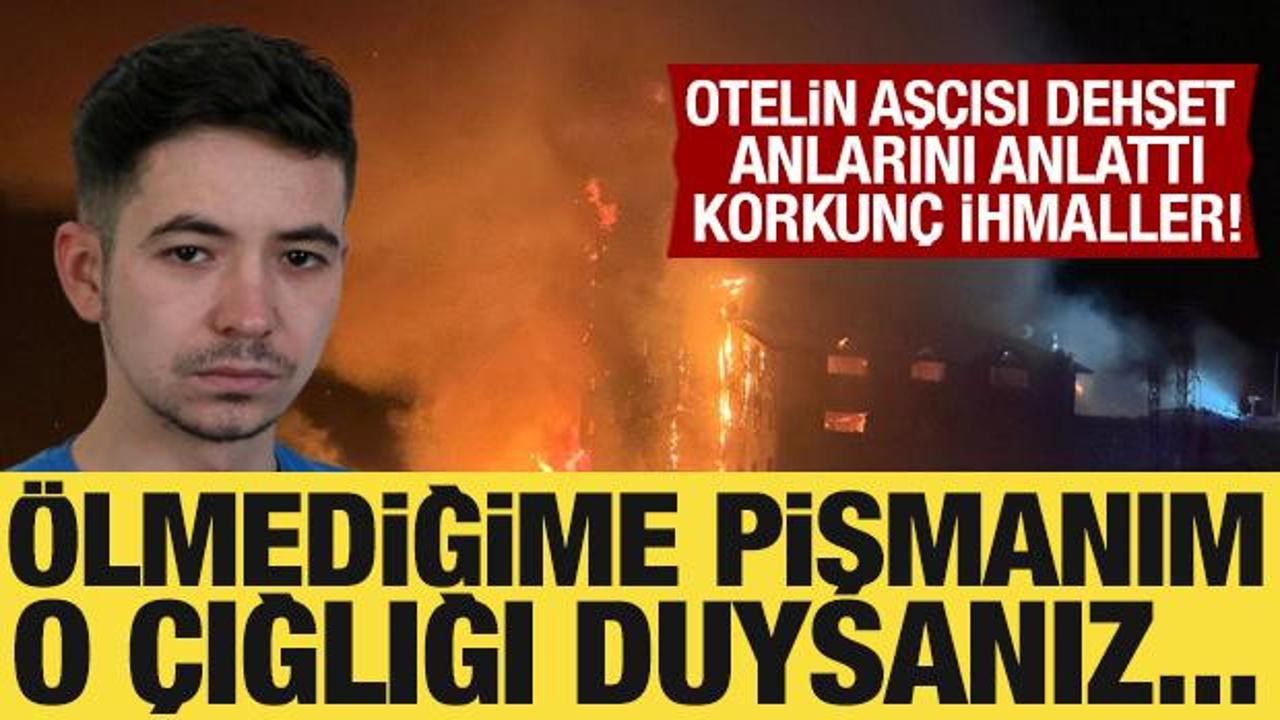Kartalkaya'da yanan otelin aş&ccedil;ısı korku dolu geceyi anlattı: &Ouml;lmediğime pişmanım!
