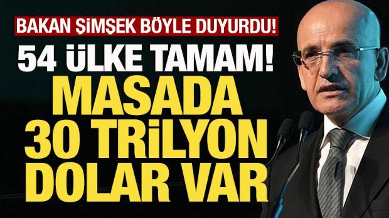 Bakan Mehmet Şimşek: '54 &uuml;lke ile anlaşma tamam, masada 30 trilyon dolar var'