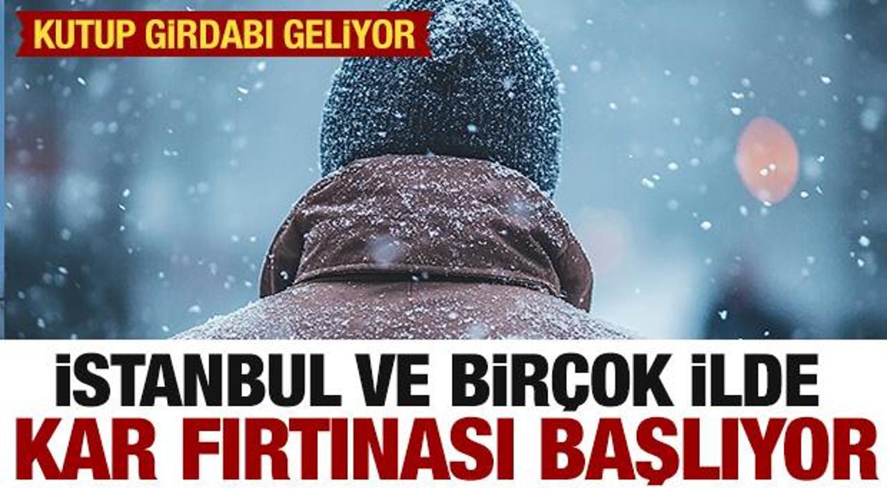 Kar fırtınası geliyor! Kutup girdabı saracak! İstanbul ve bir&ccedil;ok ilde alarm..