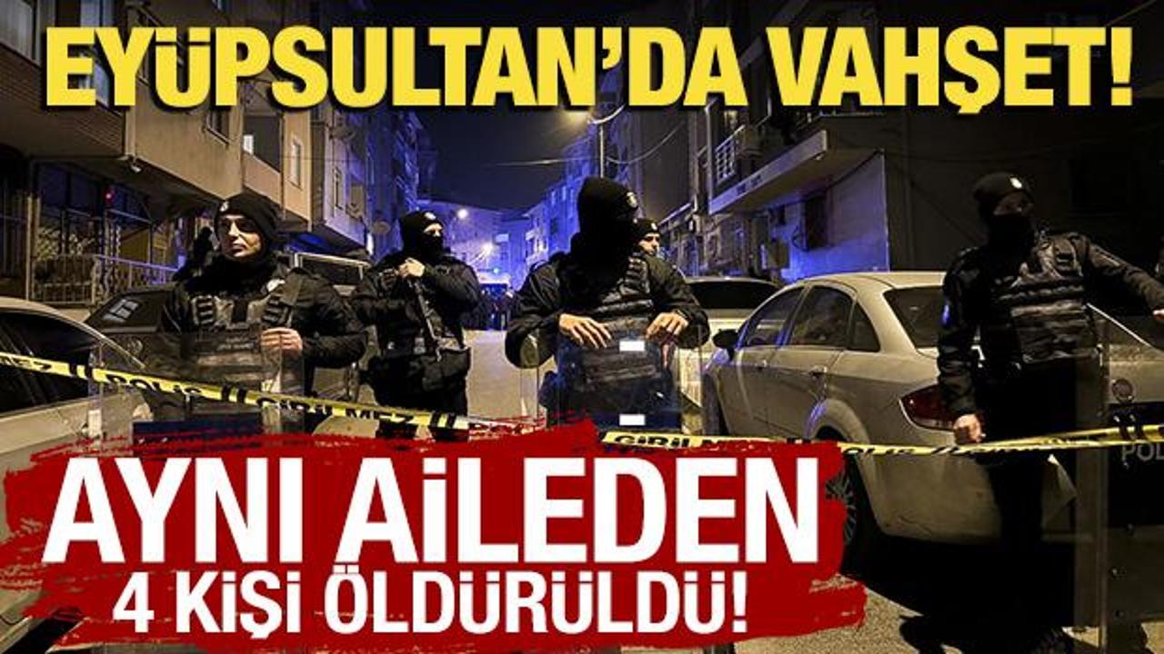 Ey&uuml;psultan'da aynı aileden 4 kişi silahla vurularak &ouml;ld&uuml;r&uuml;ld&uuml;