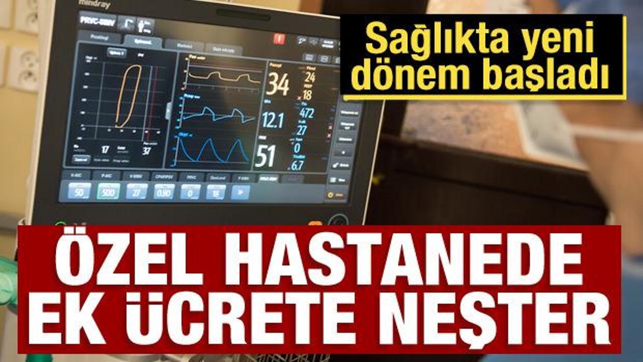 Sağlıkta yeni d&ouml;nem başladı: &Ouml;zel hastanede ek &uuml;crete neşter