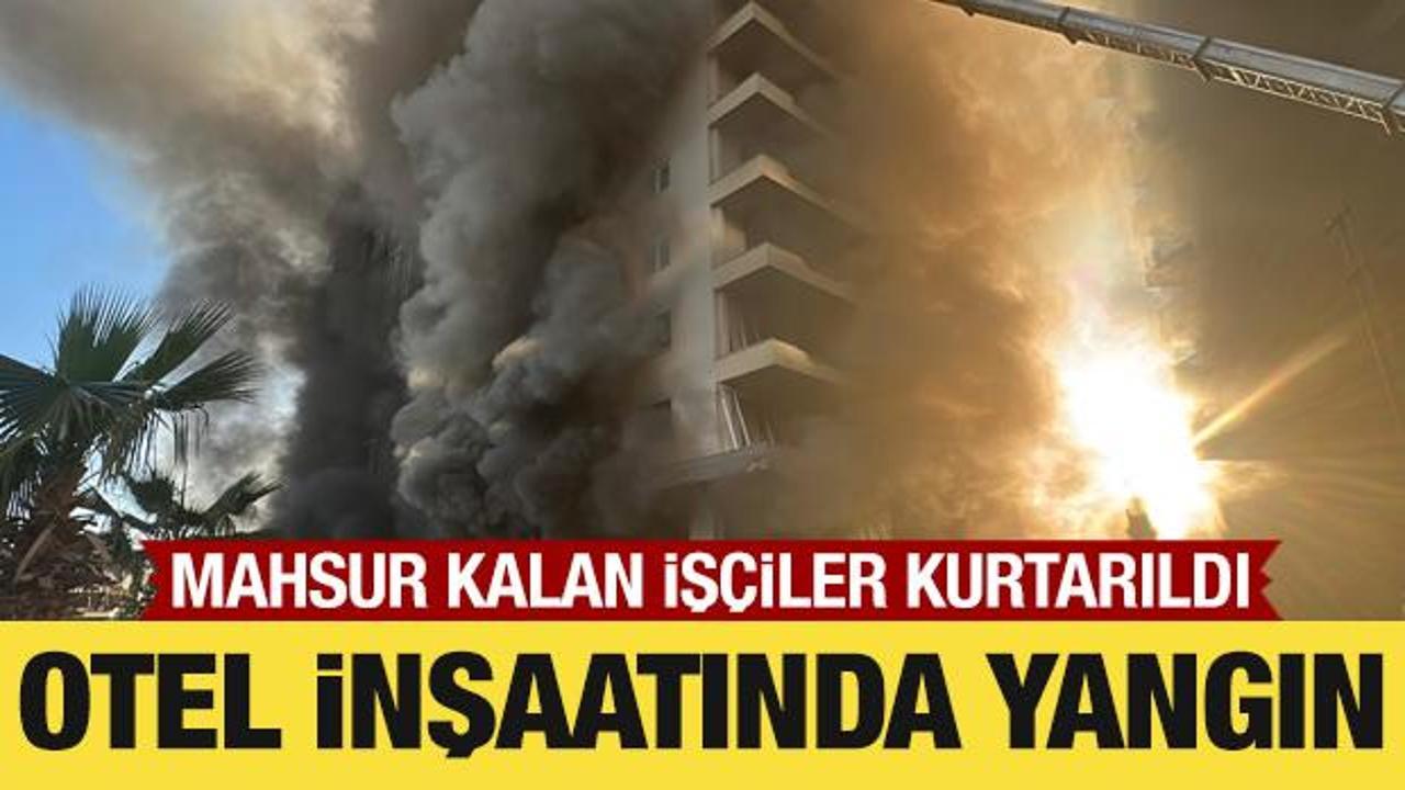 Son dakika... Otel inşaatında korkutan yangın: İş&ccedil;iler kurtarıldı
