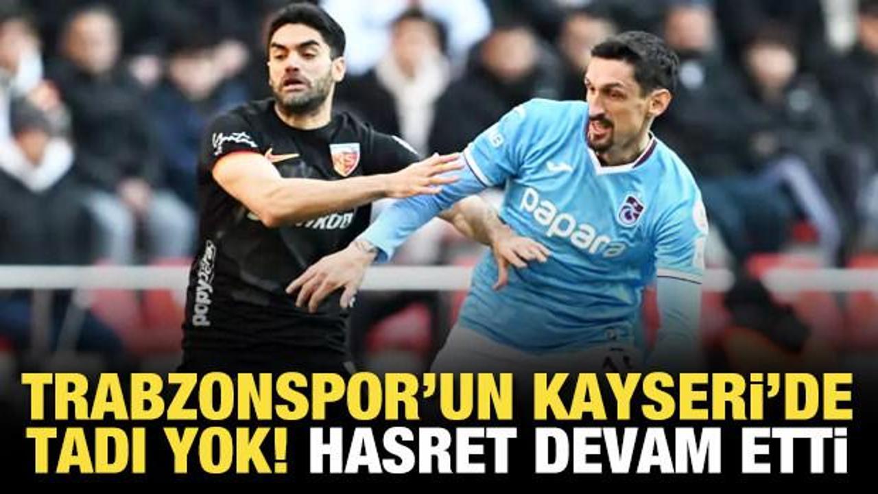 Trabzonspor'un Kayseri'de tadı yok! Galibiyet hasreti devam etti