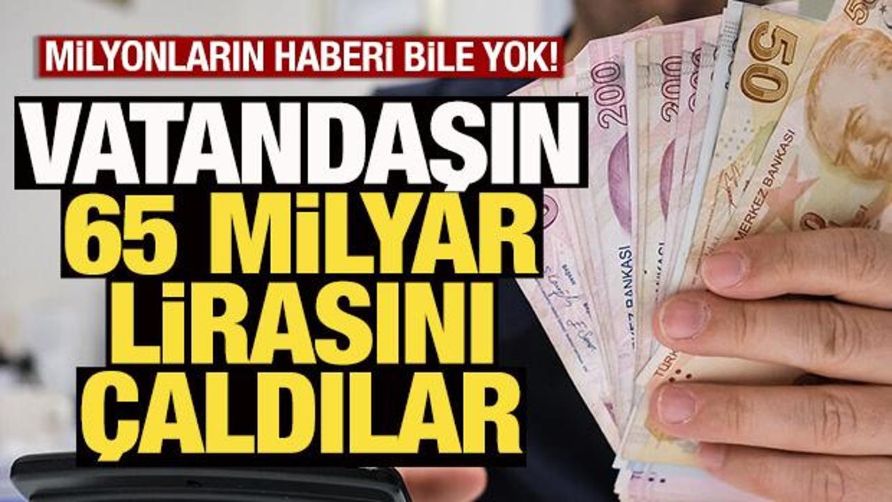 Vatandaşa haber vermeden 65 milyar TL'yi adeta gasp etmişler