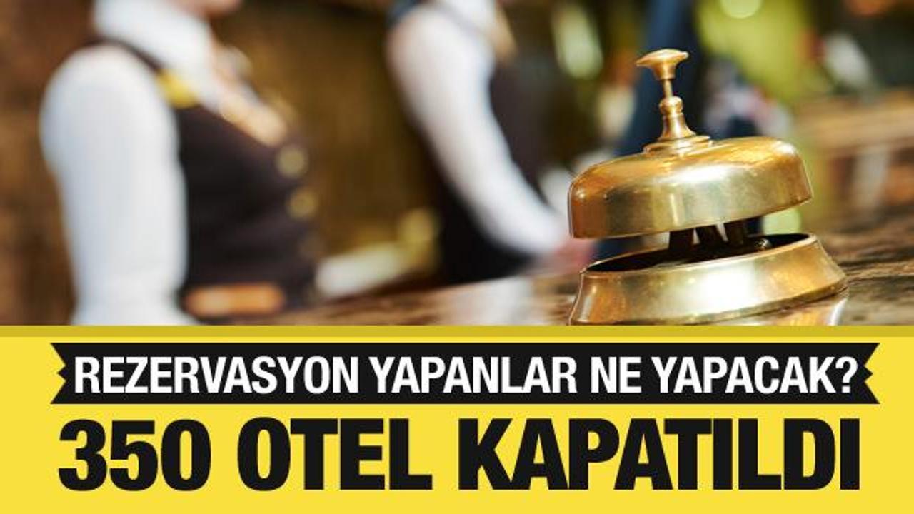 350'ye yakın otelin kapısına kilit vuruldu! Rezervasyon yapanlar ne yapacak?