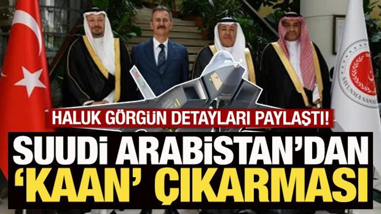6 Kaan yolda! Suudi Arabistan ile kritik görüşme