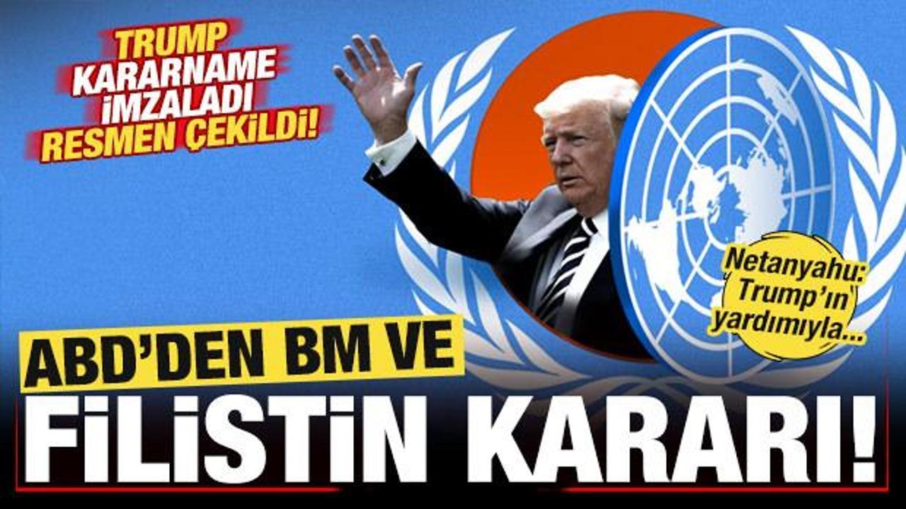 ABD'den son dakika BM ve Filistin kararı! Trump kararnameyi imzaladı, resmen &ccedil;ekildi