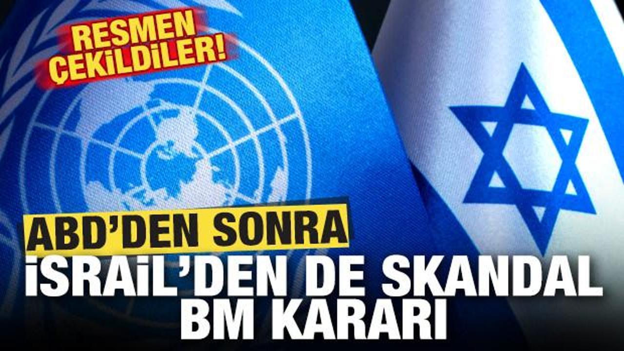 ABD'den sonra İsrail'den de skandal BM kararı! Resmen &ccedil;ekildiler