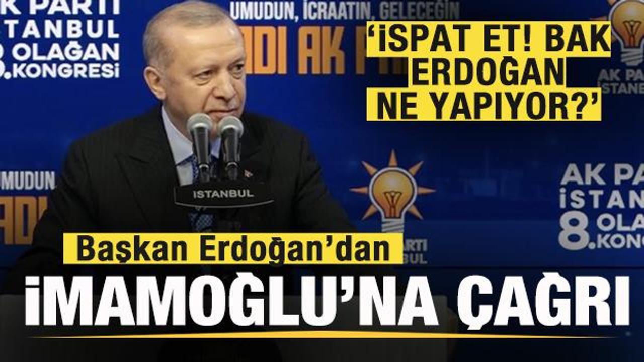 Başkan Erdoğan'dan İmamoğlu'na &ccedil;ağrı: İspat et, bak Erdoğan ne yapıyor?