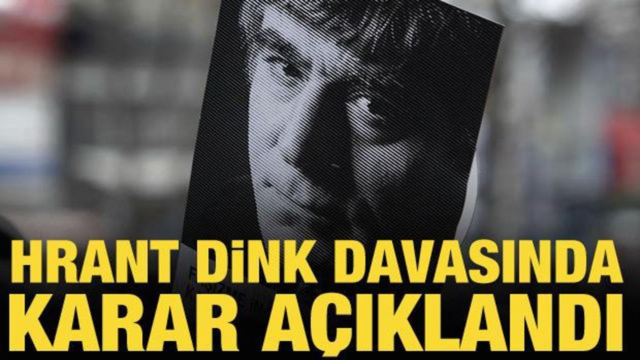 Hrant Dink cinayeti davasında karar a&ccedil;ıklandı