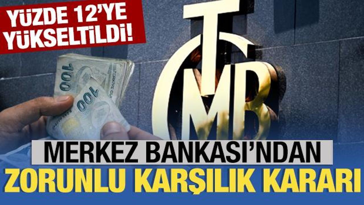 Merkez Bankası'ndan zorunlu karşılık kararı! Kredi fonu oranı 12'ye &ccedil;ıkarıldı