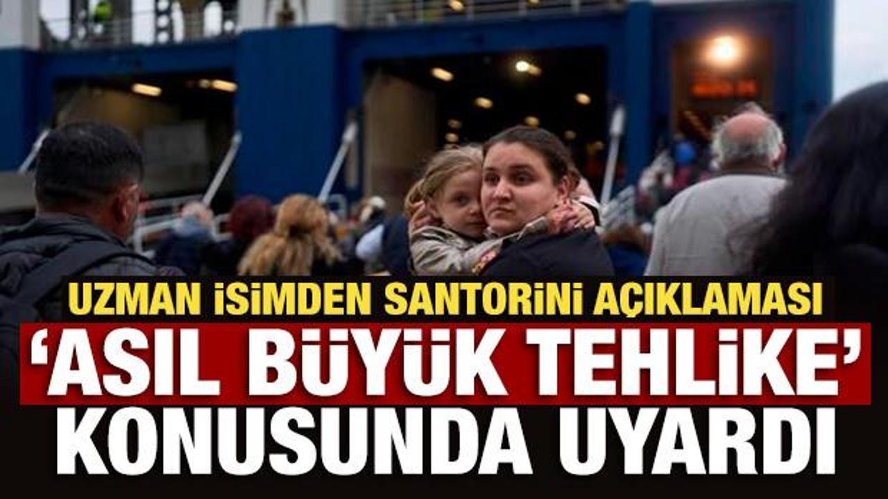 Santorini Adası'nda korkulu bekleyiş! Uzman isim 'asıl büyük tehlike' konusunda uyardı