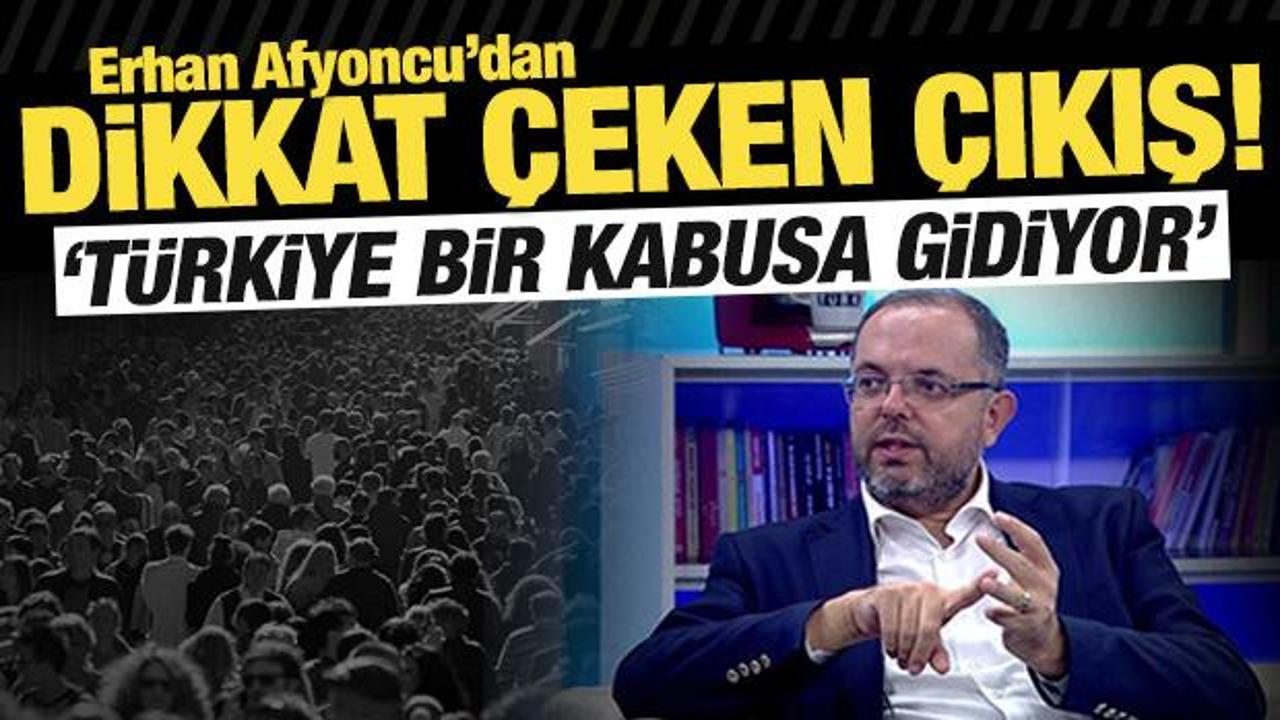 Tarih&ccedil;i Erhan Afyoncu'dan dikkat &ccedil;eken &ccedil;ıkış: T&uuml;rkiye bir kabusa gidiyor!