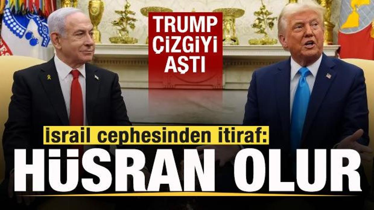 Trump çizgiyi aştı! İsrail cephesinden 'Hüsran olur' itirafı