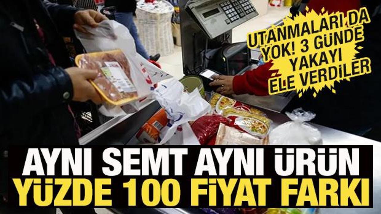 Aynı semt aynı &uuml;r&uuml;n y&uuml;zde 100 fiyat farkı! 3 g&uuml;nde yakalandılar
