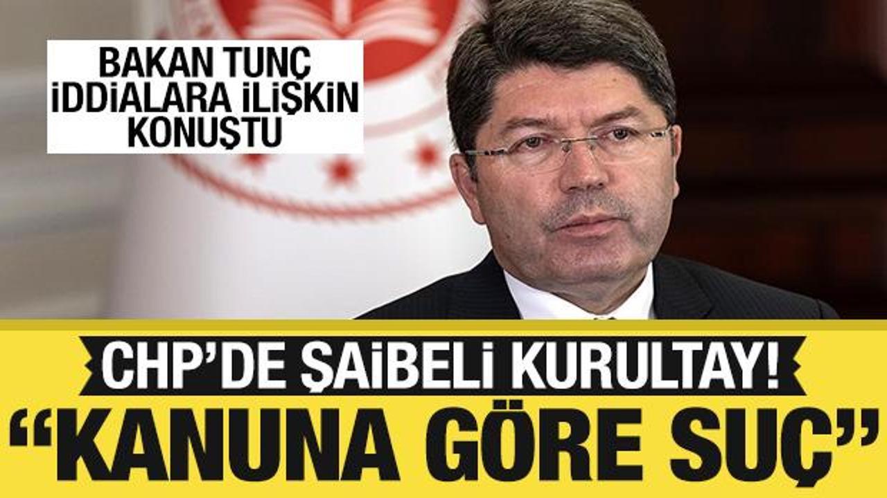 Bakan Tun&ccedil;'tan CHP'deki şaibeli kurultay iddiaları hakkında a&ccedil;ıklama