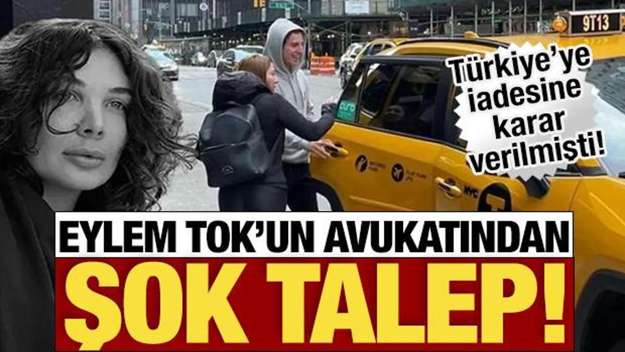 Eylem Tok'un avukatından şok talep! Türkiye'ye iadesine karar verilmişti