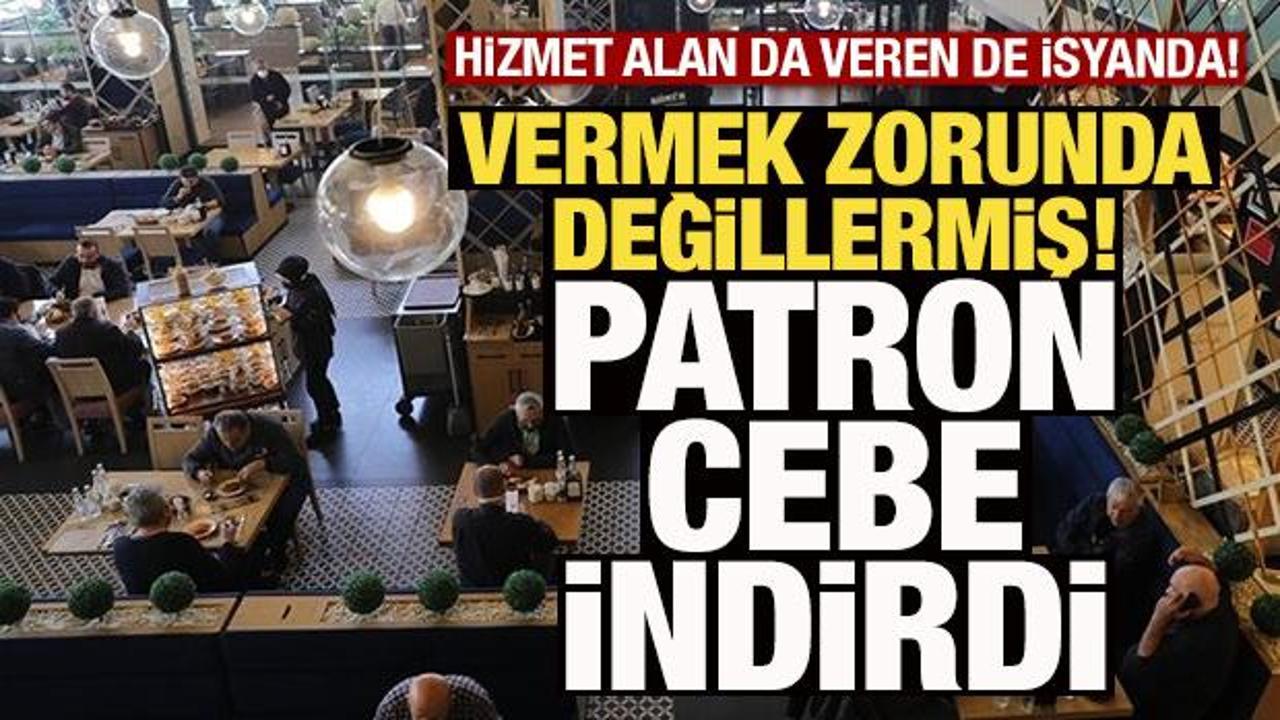 Hizmet alan da veren de isyanda! Patron cebe indirdi