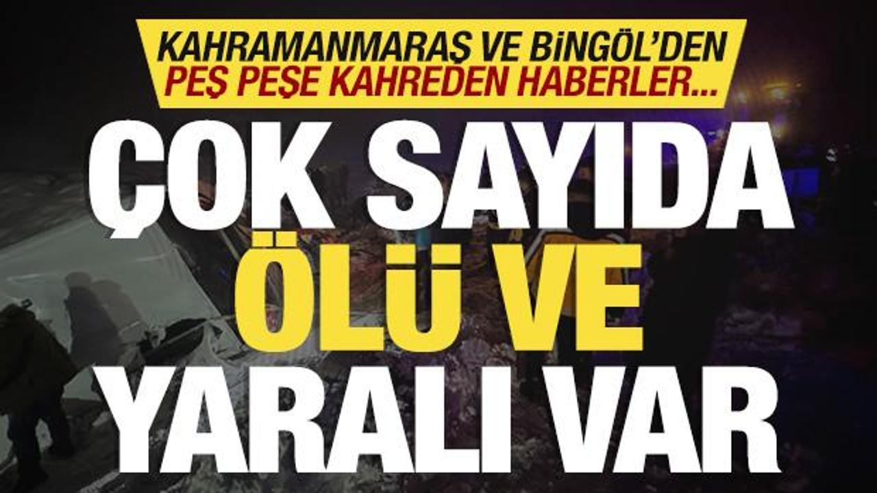 Kahramanmaraş ve Bingöl'den peş peşe kahreden haberler! Çok sayıda ölü ve yaralı var!