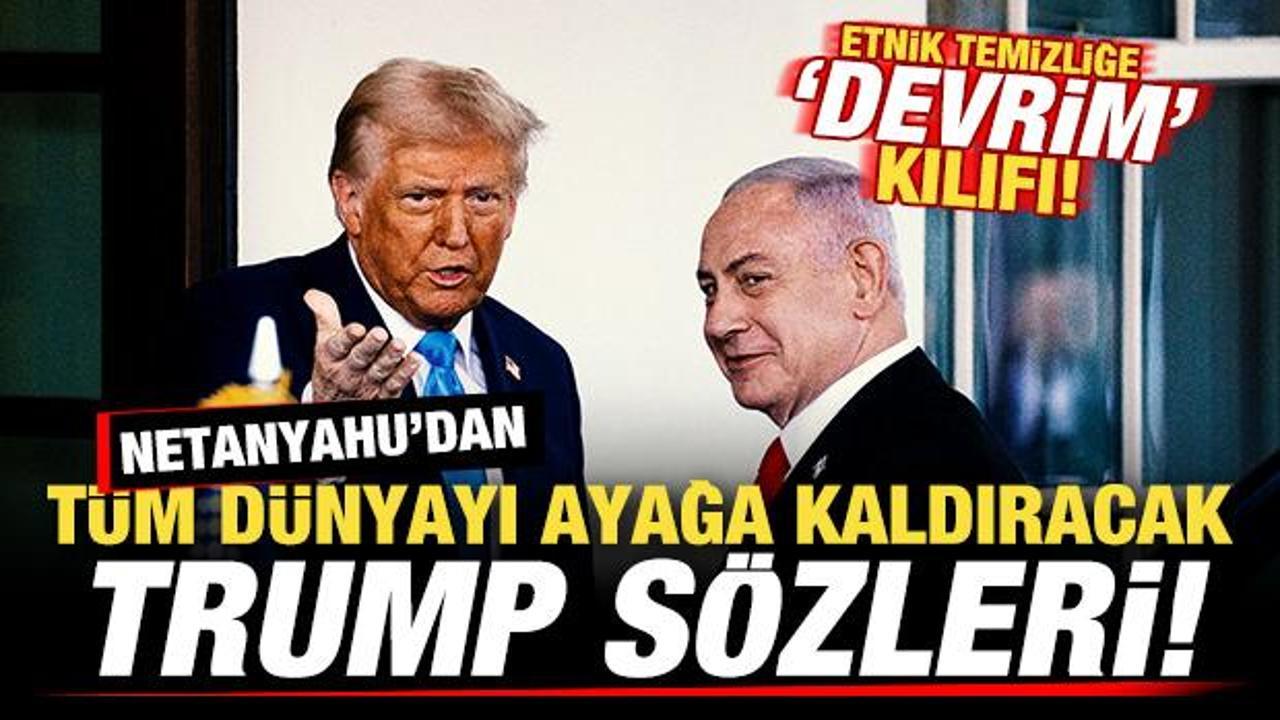 Netanyahu'dan dünyayı ayağa kaldıracak Trump sözleri! Etnik temizliğe 'devrimci' kılıf