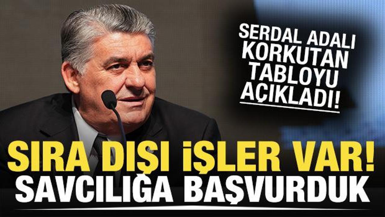 Serdal Adalı açıkladı! "Sıra dışı işler var! Savcılığa başvurduk!"